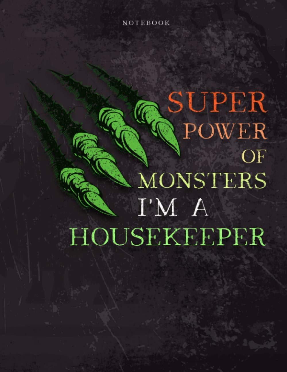 Lined Notebook Journal Super Power of Monsters, I'm A Housekeeper Job Title Working Cover: 8.5 x 11 inch, Wedding, Over 110 Pages, Daily, Appointment , Daily, 21.59 x 27.94 cm, Simple, A4, Pretty