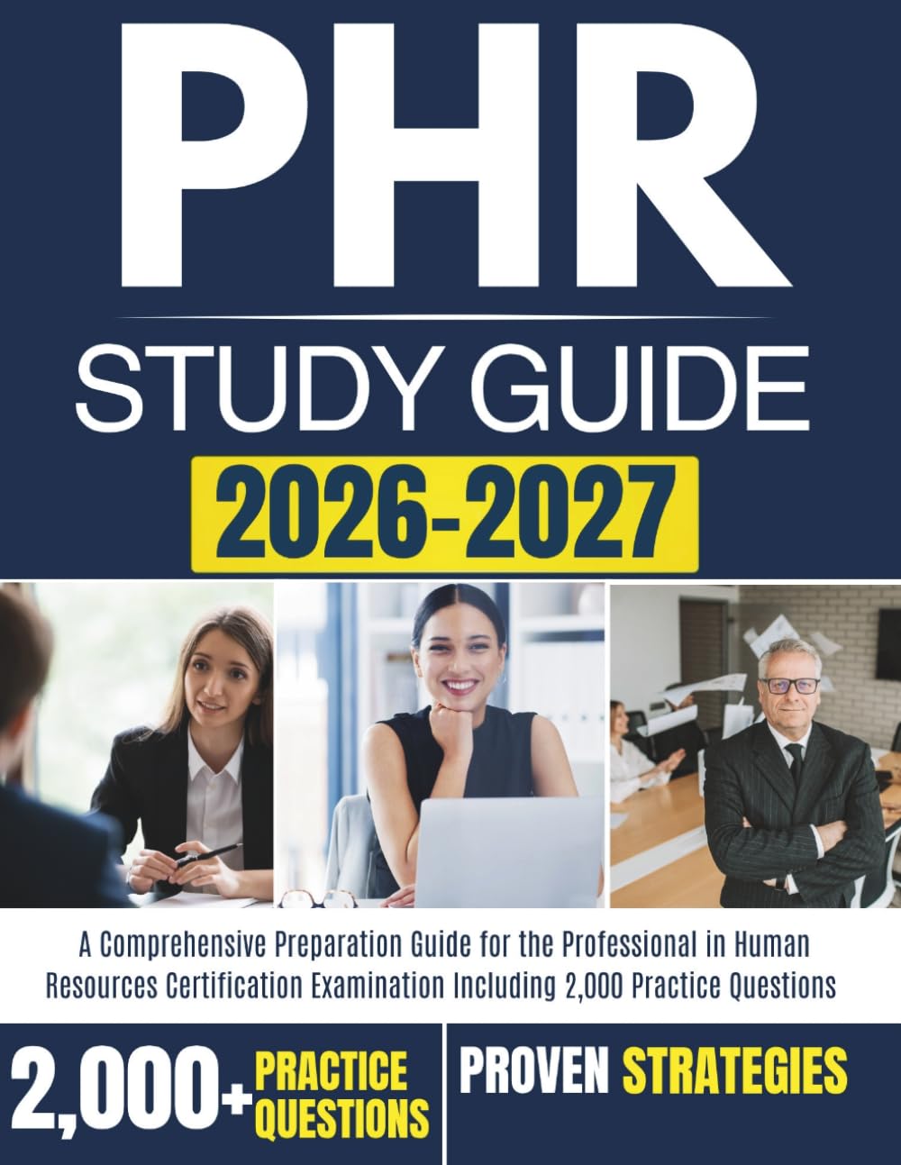 PHR STUDY GUIDE 2026–2027: A Comprehensive Preparation Guide for the Professional in Human Resources Certification Examination Including 2,000 Practice Questions