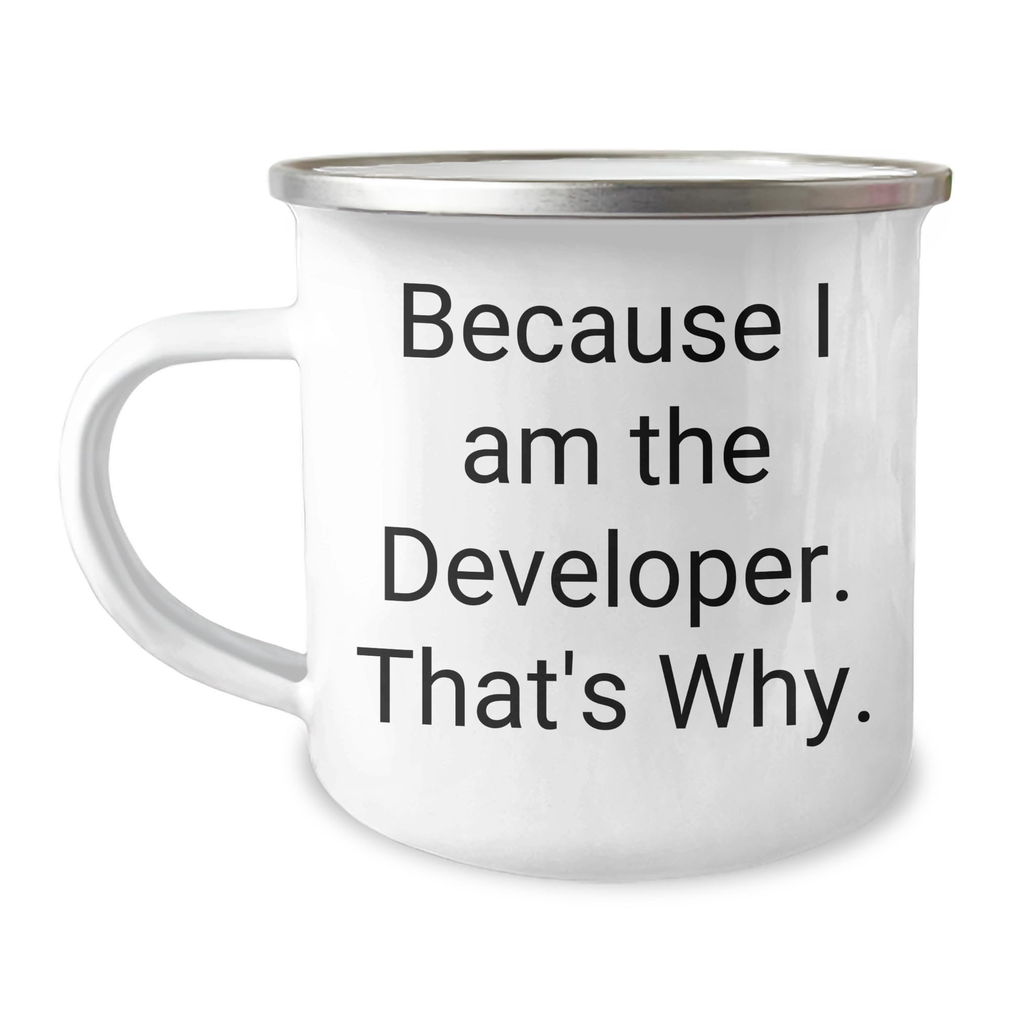 Developer Gifts from Men - Funny Camping Mug for Birthday - Because I Am The Developer. That's Why., Gift for Developer, Unique Birthday Unique Gifts for Men, Funny Quotes