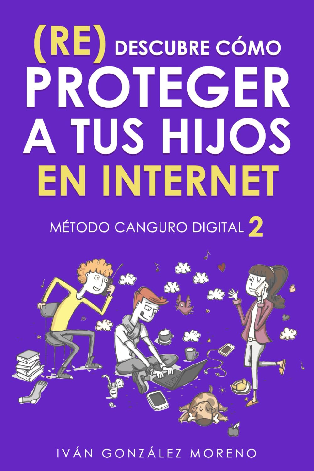 RE) DESCUBRE CÓMO PROTEGER A TUS HIJOS EN INTERNET: MÉTODO CANGURO DIGITAL  2 : González Moreno, Iván: Amazon.es: Libros