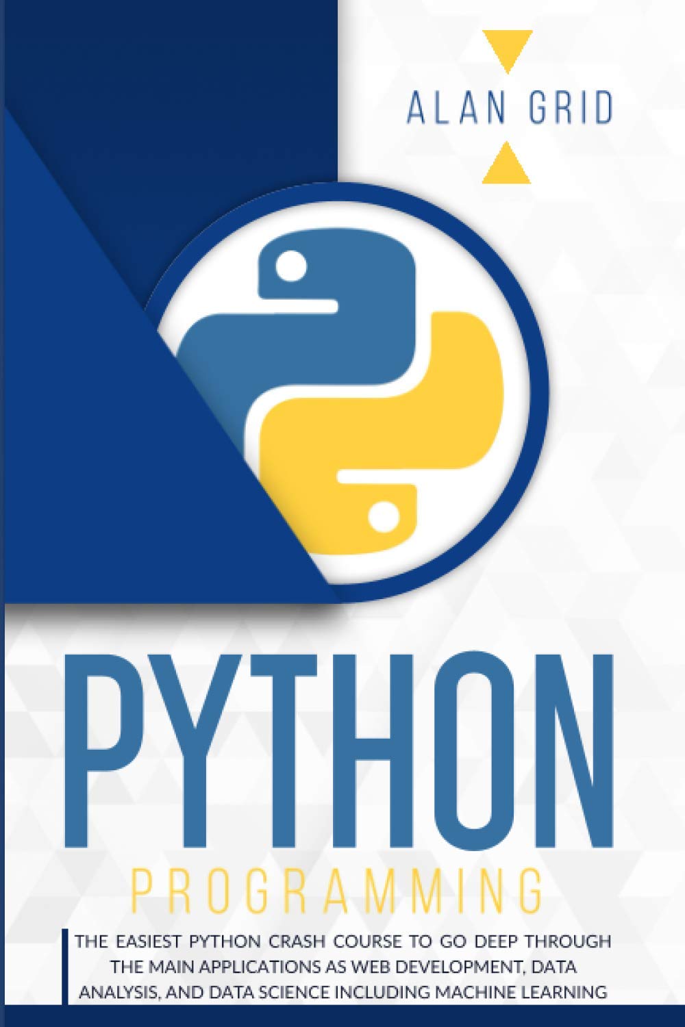 Python programming: The Easiest Python Crash Course to Go Deep Through The Main Applications As Web Development, Data Analysis, And Data Science Including Machine Learning (computer science)