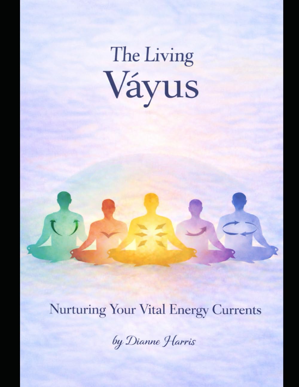 The Living Vayus: Nurturing Your Vital Energies (The Living Energy Series)