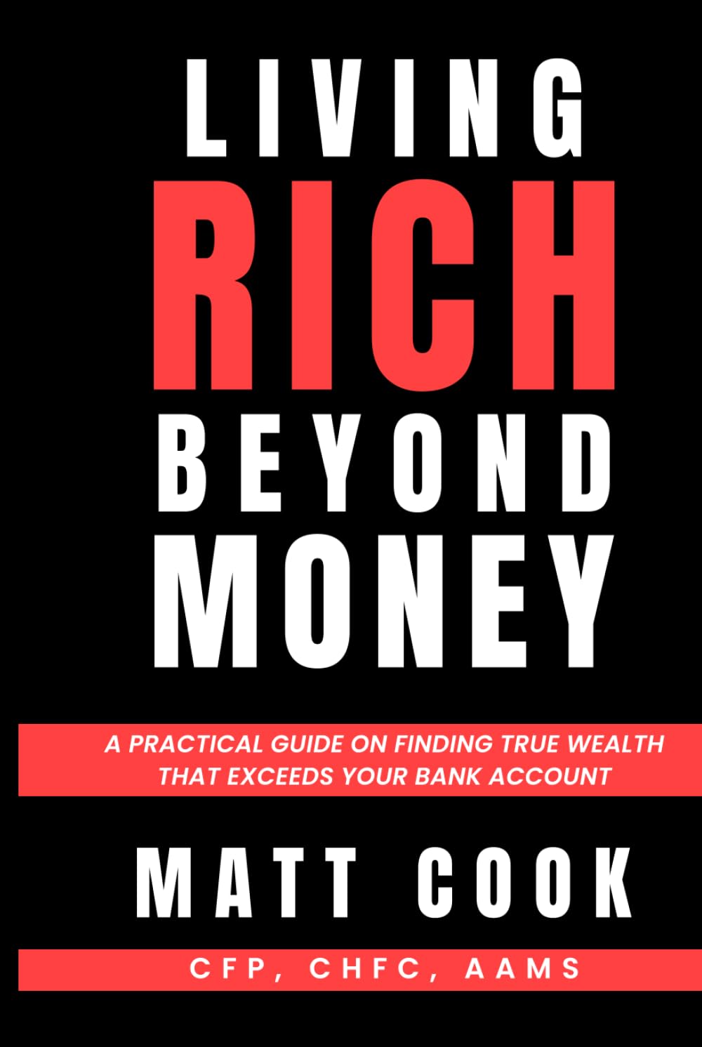 Living Rich Beyond Money: A practical guide on finding true wealth that exceeds your bank account