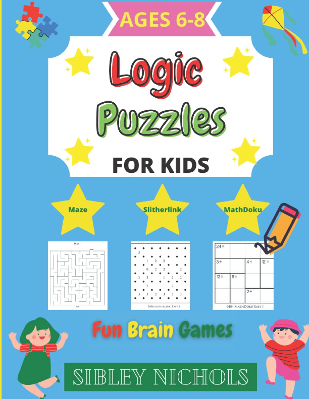 Logic Puzzles For Kids: A fun activity books for kids age 6-8, Logic Puzzles for kids includes logic games, Maze, Math Puzzles and Slitherlink for Boy & Girl.