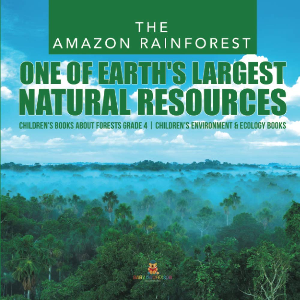 Buy The Amazon Rainforest One of Earth's Largest Natural Resources Children's Books about