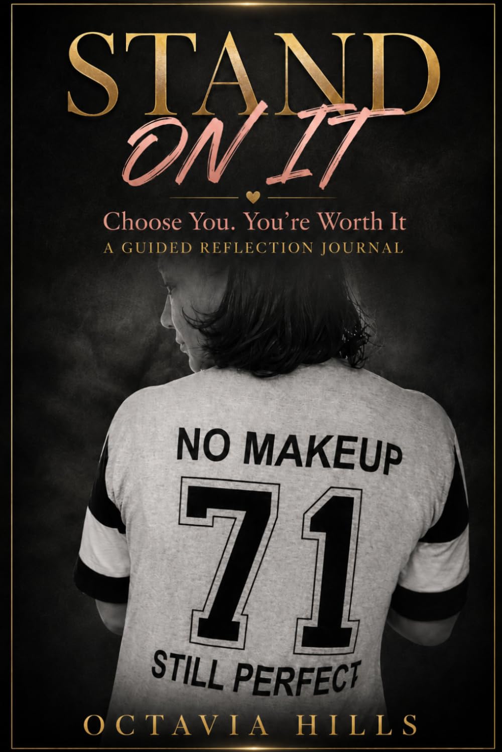 STAND ON IT Choose You. You're Worth It: A Guided Reflection Journal