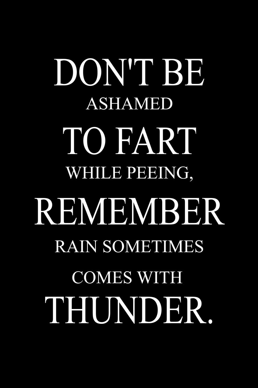 Don't be ashamed to fart while peeing, remember rain sometimes comes with thunder .: 6x9 Lined 100 pages Funny Notebook, Ruled Unique Diary, Gag Gift for secret santa, christmas, appreciation gift.