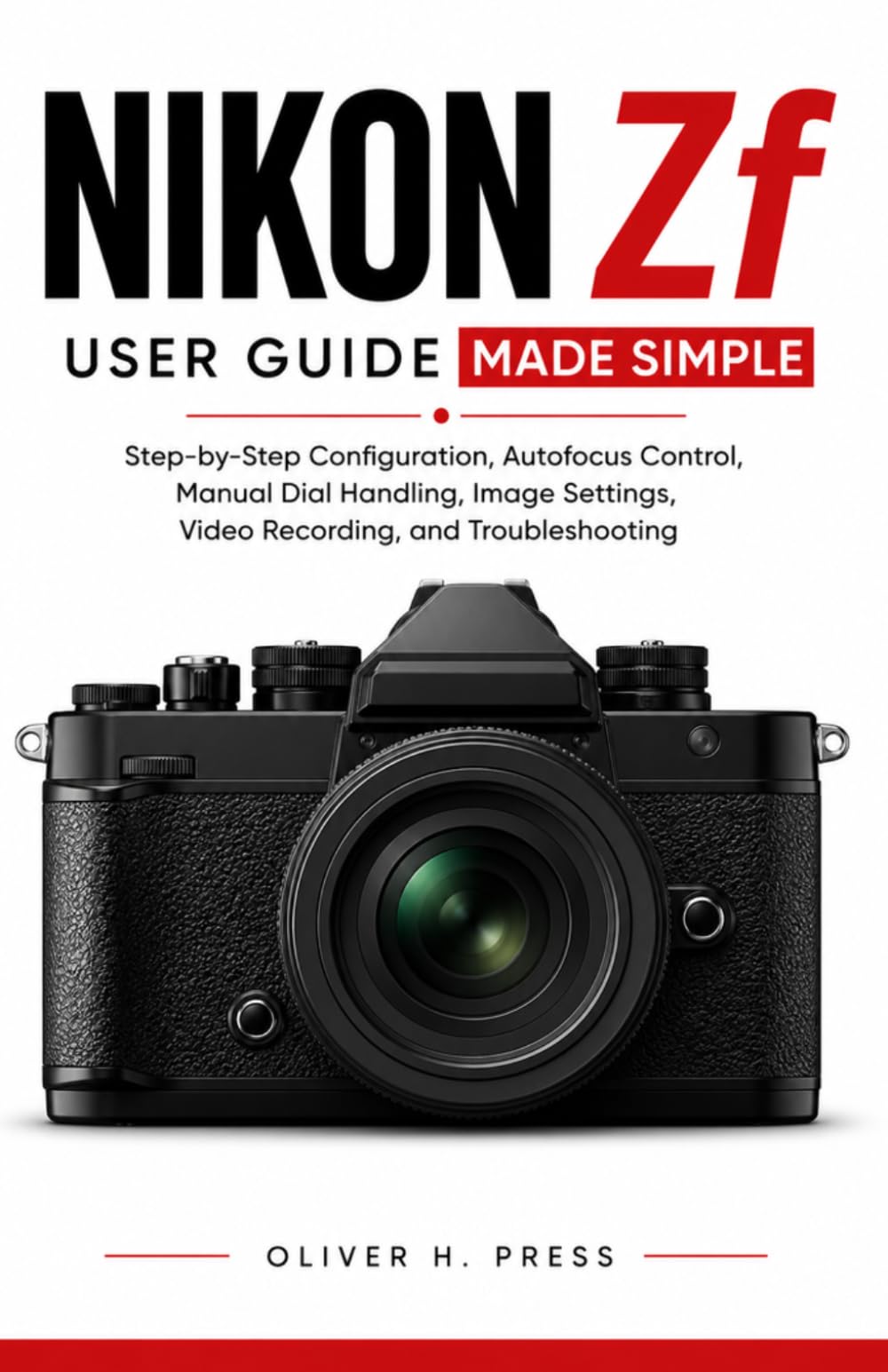 Nikon Zf User Guide Made Simple: Step-by-Step Configuration, Autofocus Control, Manual Dial Handling, Image Settings, Video Recording, and Troubleshooting