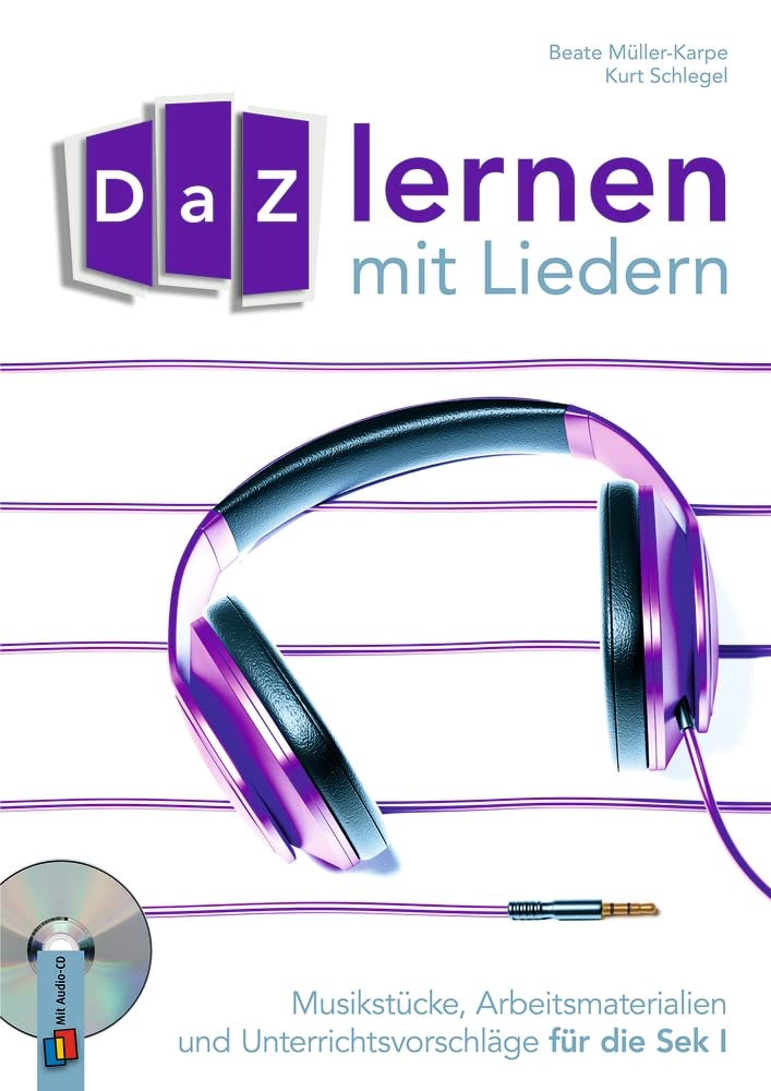 DaZ-Lernen mit Liedern: Musikstücke, Arbeitsmaterialien und Unterrichtsvorschläge für die Sek I