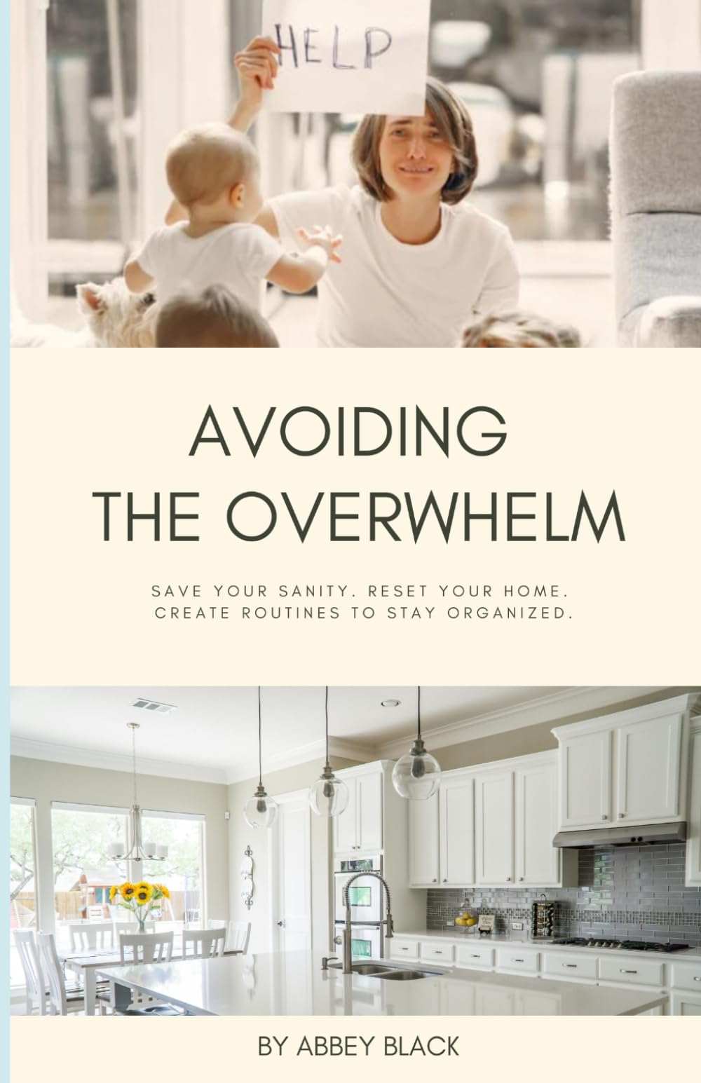 AVOIDING THE OVERWHELM: SAVE YOUR SANITY. RESET YOUR HOME. CREATE ROUTINES TO STAY ORGANIZED.