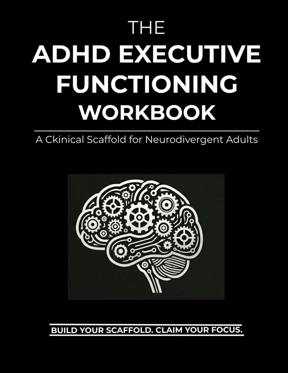 The ADHD Executive Functioning Workbook: A Practical Guide to Manage Executive Dysfunction, Overcome Overwhelm, and Build Focus for Neurodivergent Adults