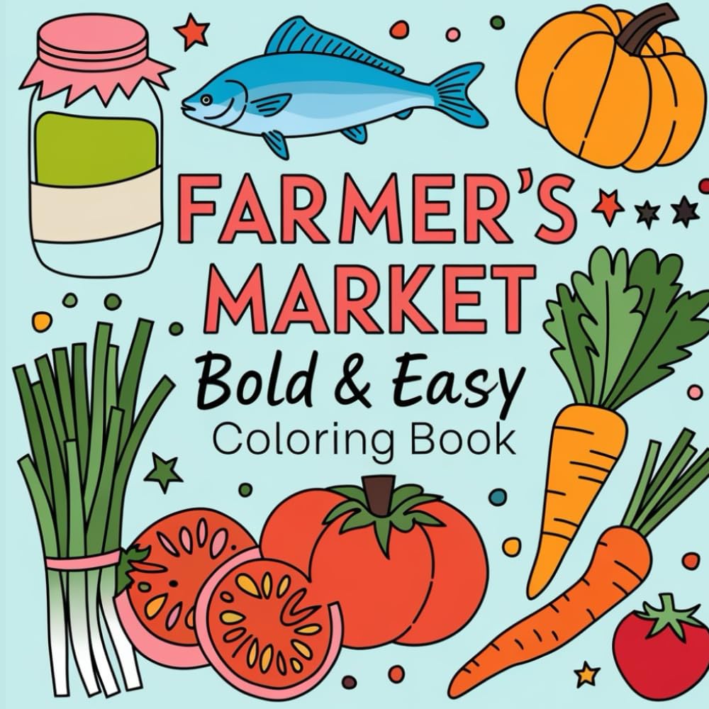 Coloring Book Farmer's Market: Cozy Pictures Featuring Fruits, Vegetables, and Market Scenes for a Relaxing Activity