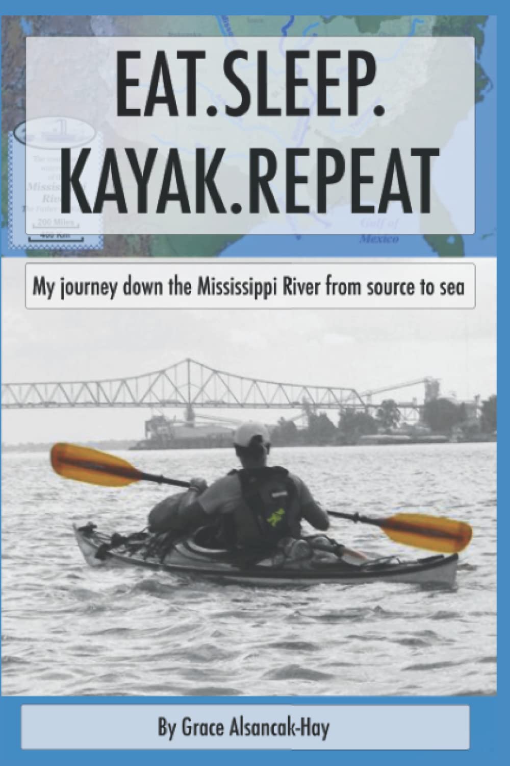 Eat.Sleep.Kayak.Repeat: My journey down the Mississippi River from source to sea