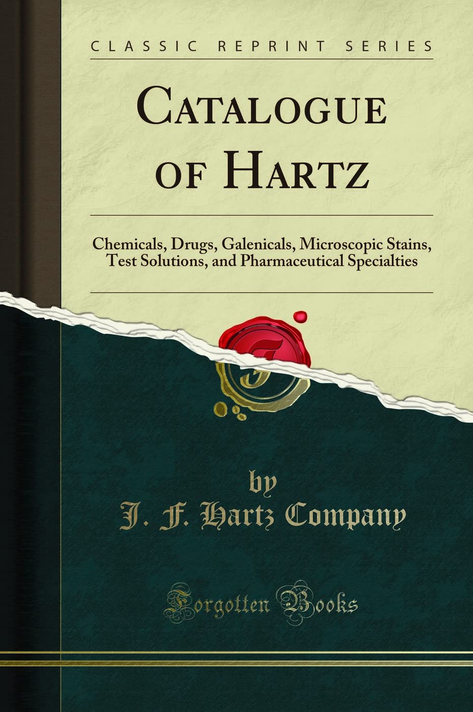 Catalogue of Hartz (Classic Reprint): Chemicals, Drugs, Galenicals, Microscopic Stains, Test Solutions, and Pharmaceutical Specialties: Chemicals, ... Pharmaceutical Specialties (Classic Reprint)