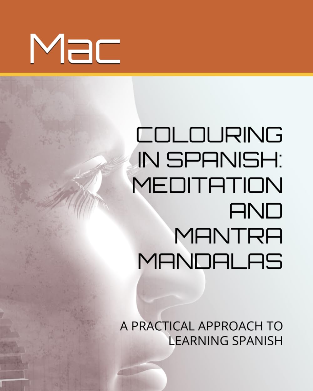 COLOURING IN SPANISH: MEDITATION AND MANTRA MANDALAS: A PRACTICAL APPROACH TO LEARNING SPANISH