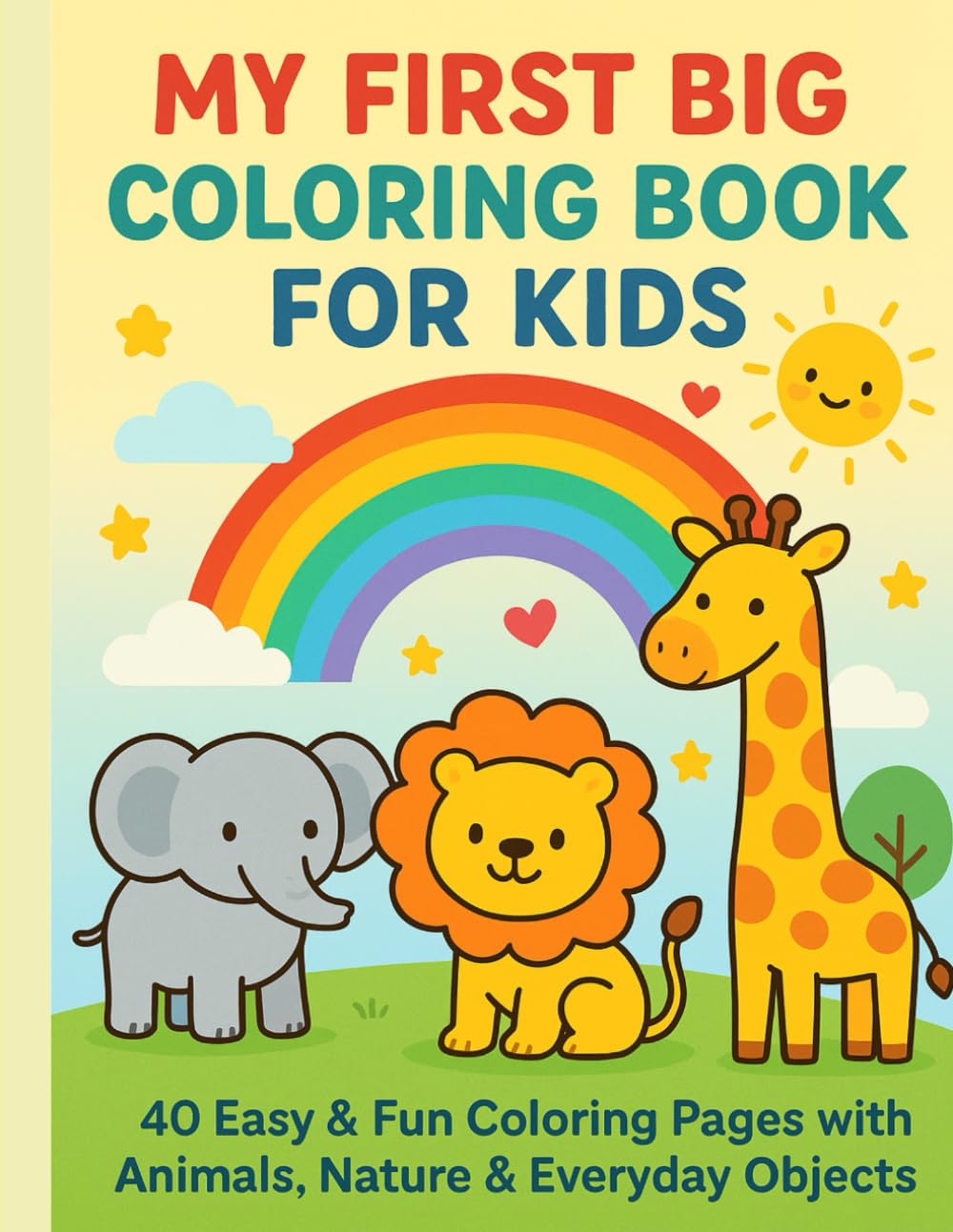Coloring Book for Kids Ages 3–8: Easy and Fun Coloring Pages of Animals, Nature, Everyday Life & Objects | Simple Bold Outlines for Early Learning ... and Preschoolers — Sensory-Friendly Designs
