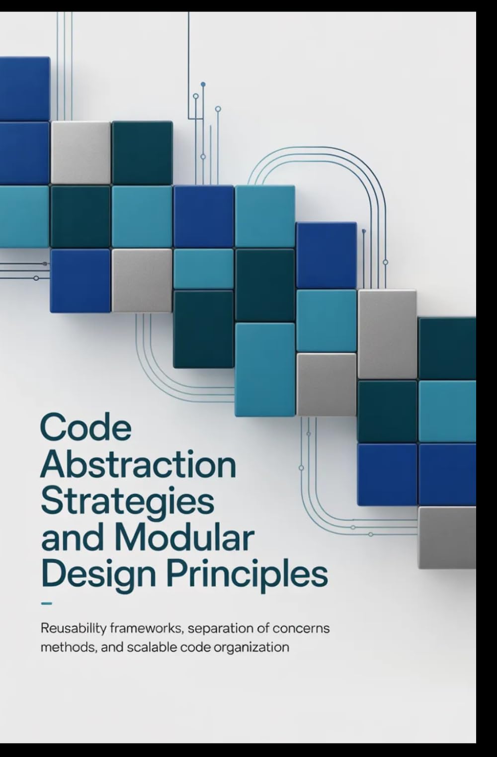 CODE ABSTRACTION STRATEGIES AND MODULAR DESIGN PRINCIPLES: Reusability frameworks, separation of concerns methods, and scalable code organization