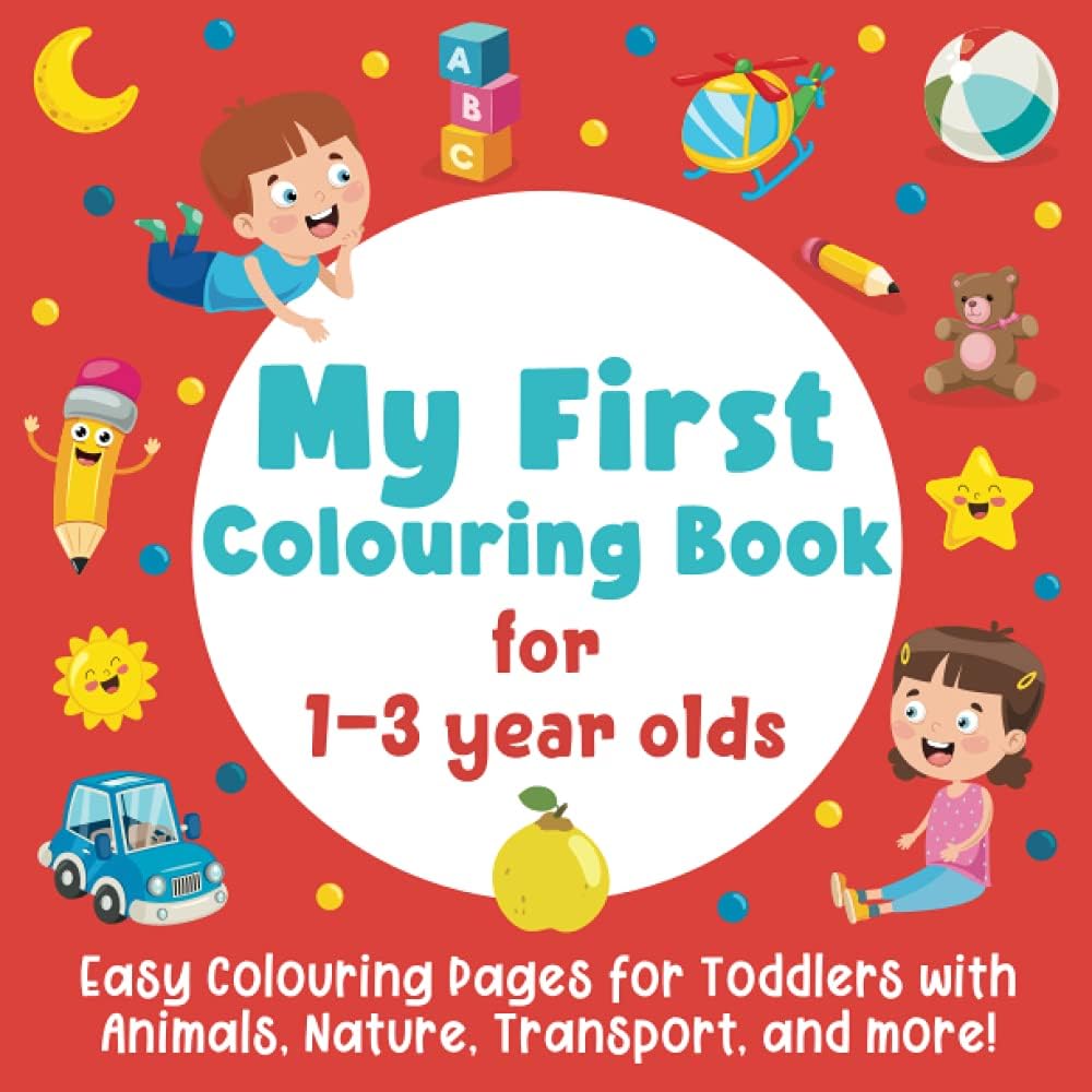 My First Colouring Book: Easy Colouring Pages for Toddlers with Animals, Nature, Transport, and more!: (Colouring Book with Big Pictures for Girls and Boys)