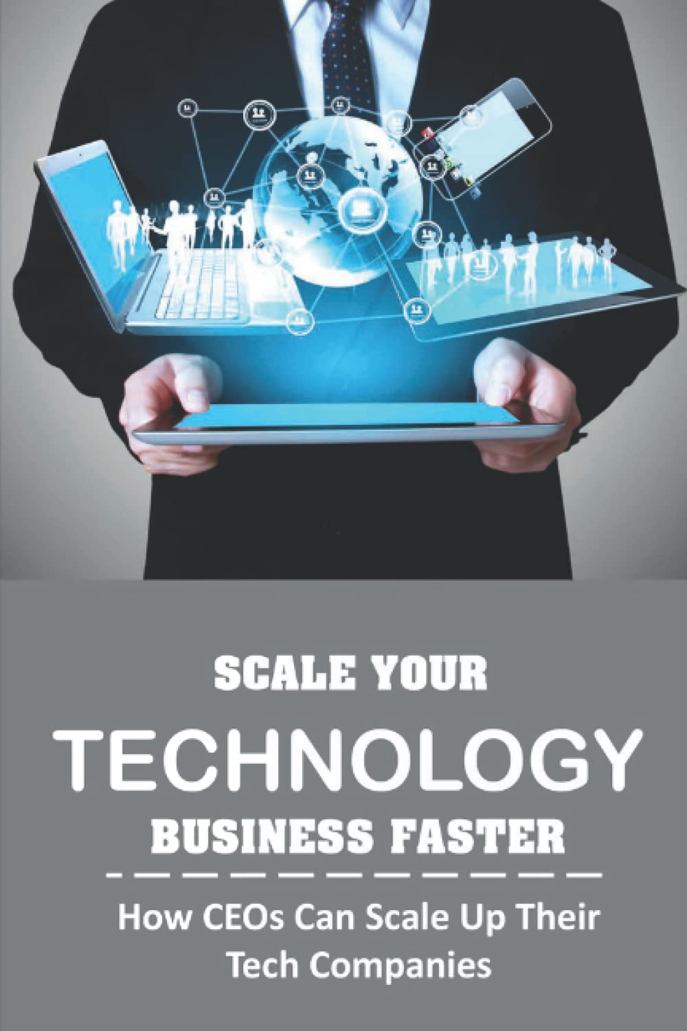 Scale Your Technology Business Faster: How CEOs Can Scale Up Their Tech Companies