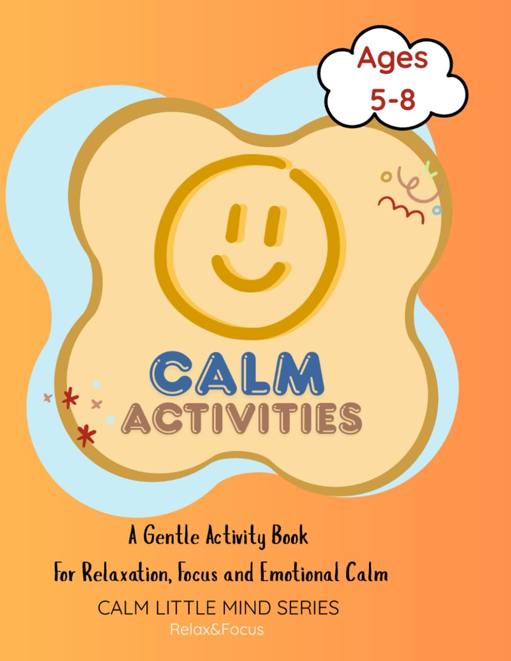 Mindful Activity Book for Kids age 5-8: Relax and Focus: Calm Little Mind Series
