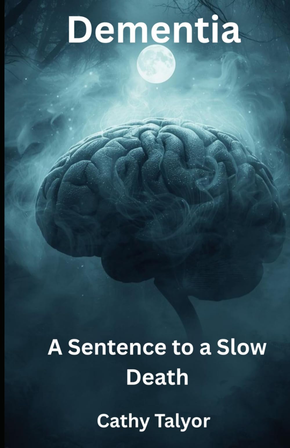 Dementia A Sentence to a Slow Death: Through the eyes of a Nurse