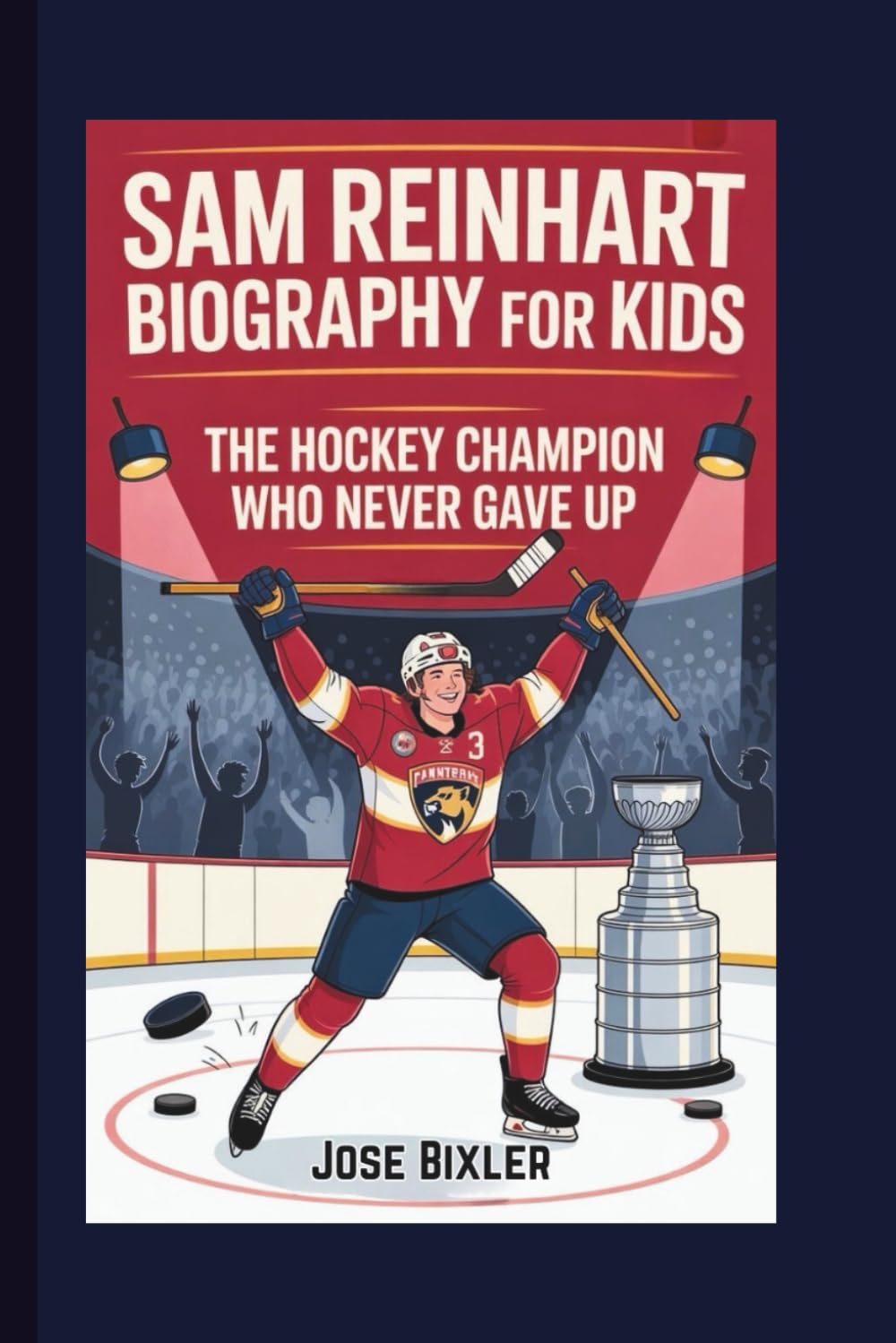 SAM REINHART BIOGRAPHY FOR KIDS: The Hockey Champion Who Never Gave Up