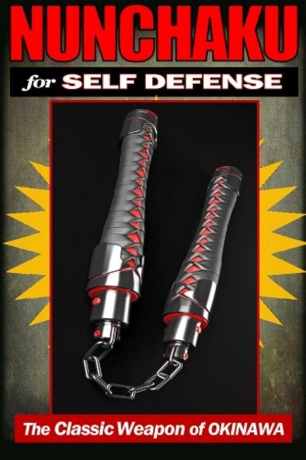 Nunchaku for Self Defense: The Classic Weapon of Okinawa