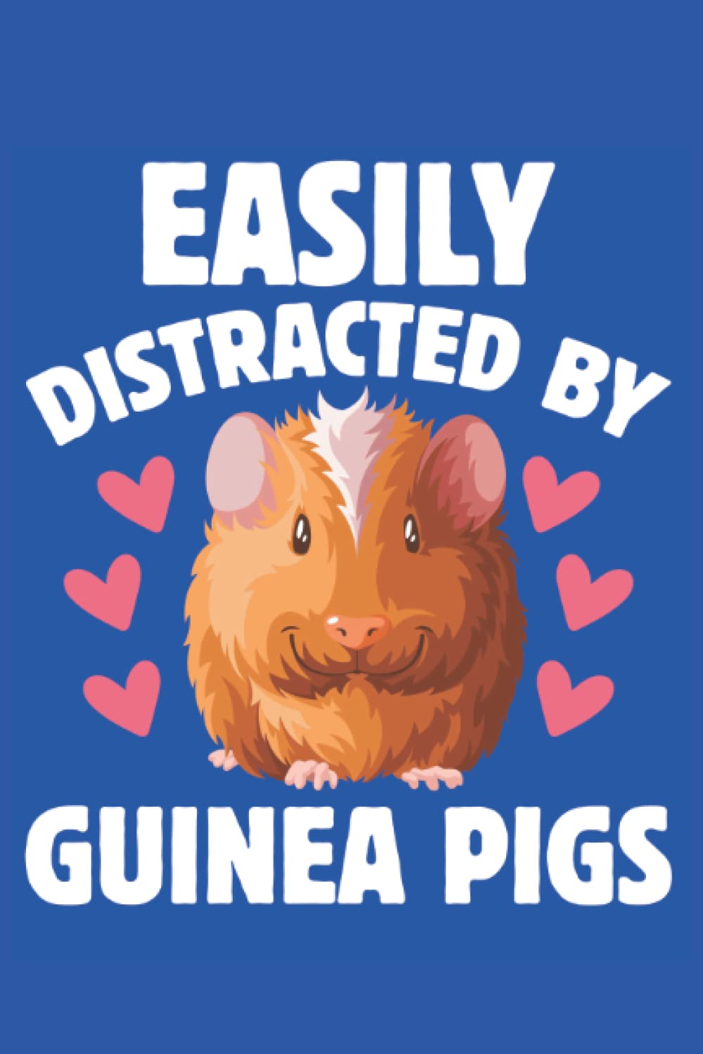 Easily Distracted by Guinea Pigs Notebook: Perfect Gift for Guinea Pig and Animal Lover Christmas A5 Notebook 200 Pages Gift