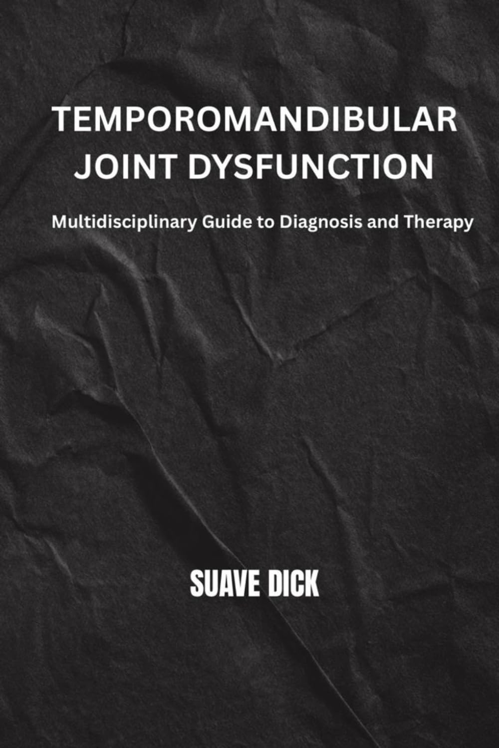TEMPOROMANDIBULAR JOINT Dysfunction: A Multidisciplinary Guide to Diagnosis and Therapy