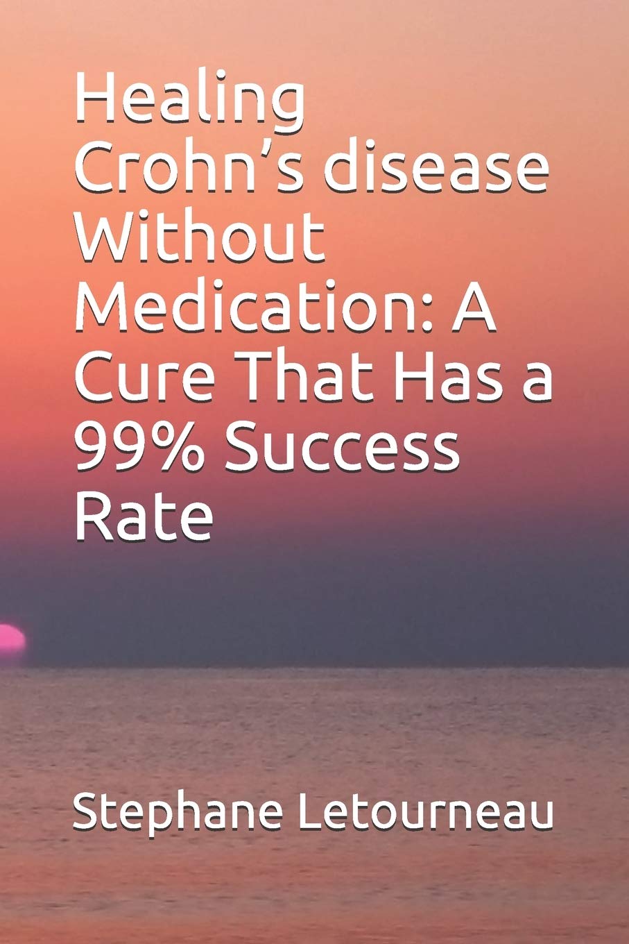 Healing Crohn’s disease Without Medication: A Cure That Has a 99% Success Rate