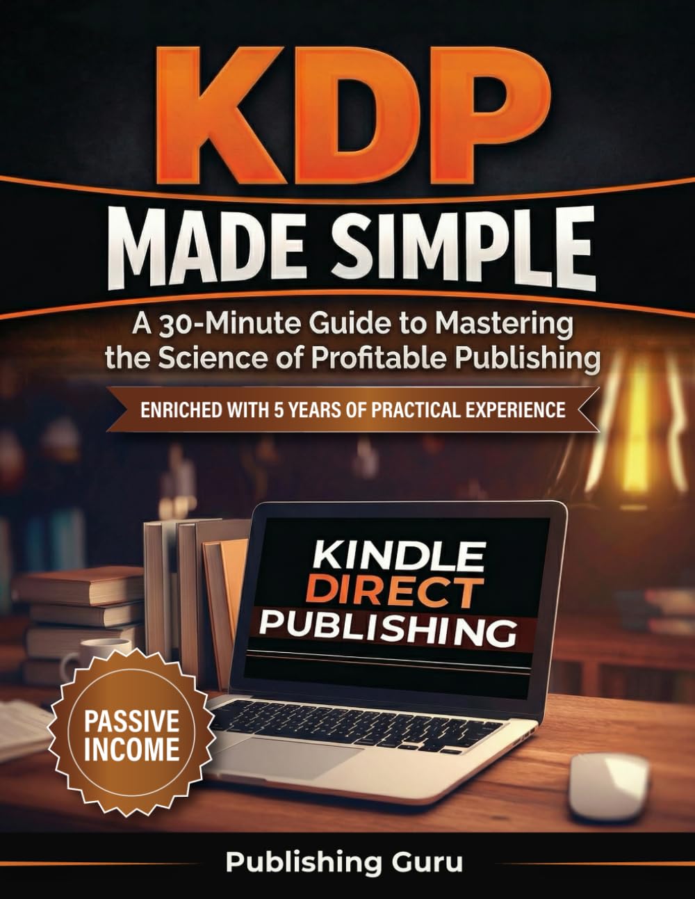 KDP Made Simple: A 30-Minute Guide to Mastering the Science of Profitable Publishing