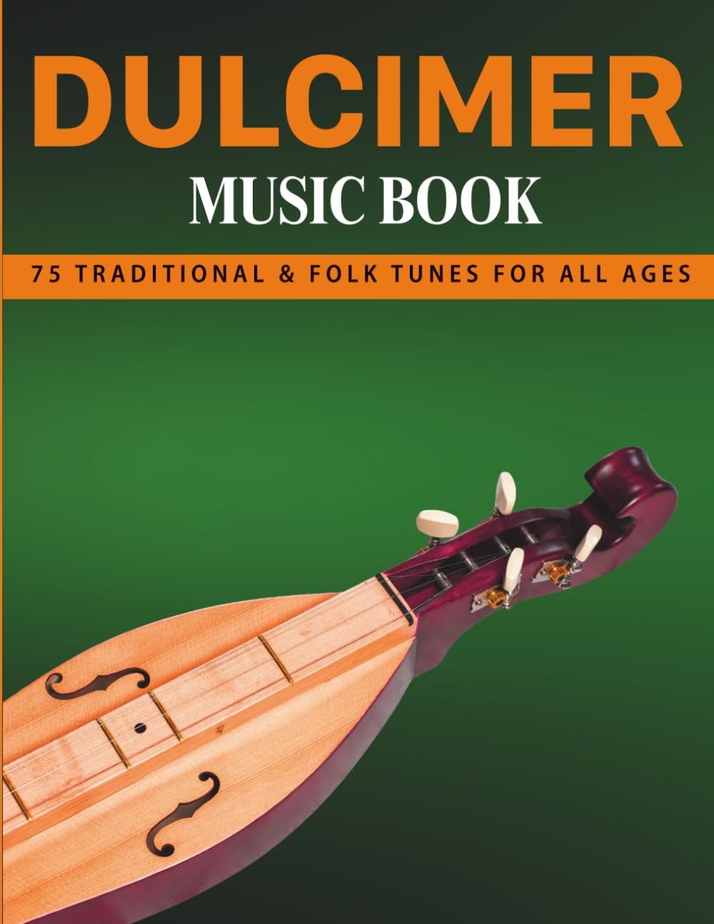 Dulcimer Music Book: 75 Traditional & Folk Tunes for All Ages