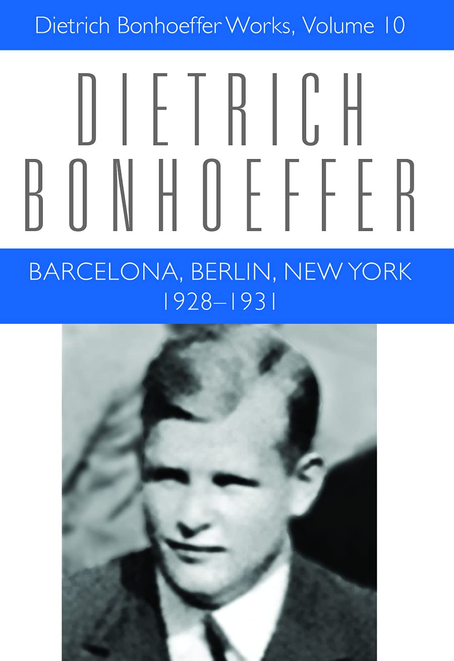 Barcelona, Berlin, New York: 1928-1931 (Dietrich Bonhoeffer Works, Vol. 10)