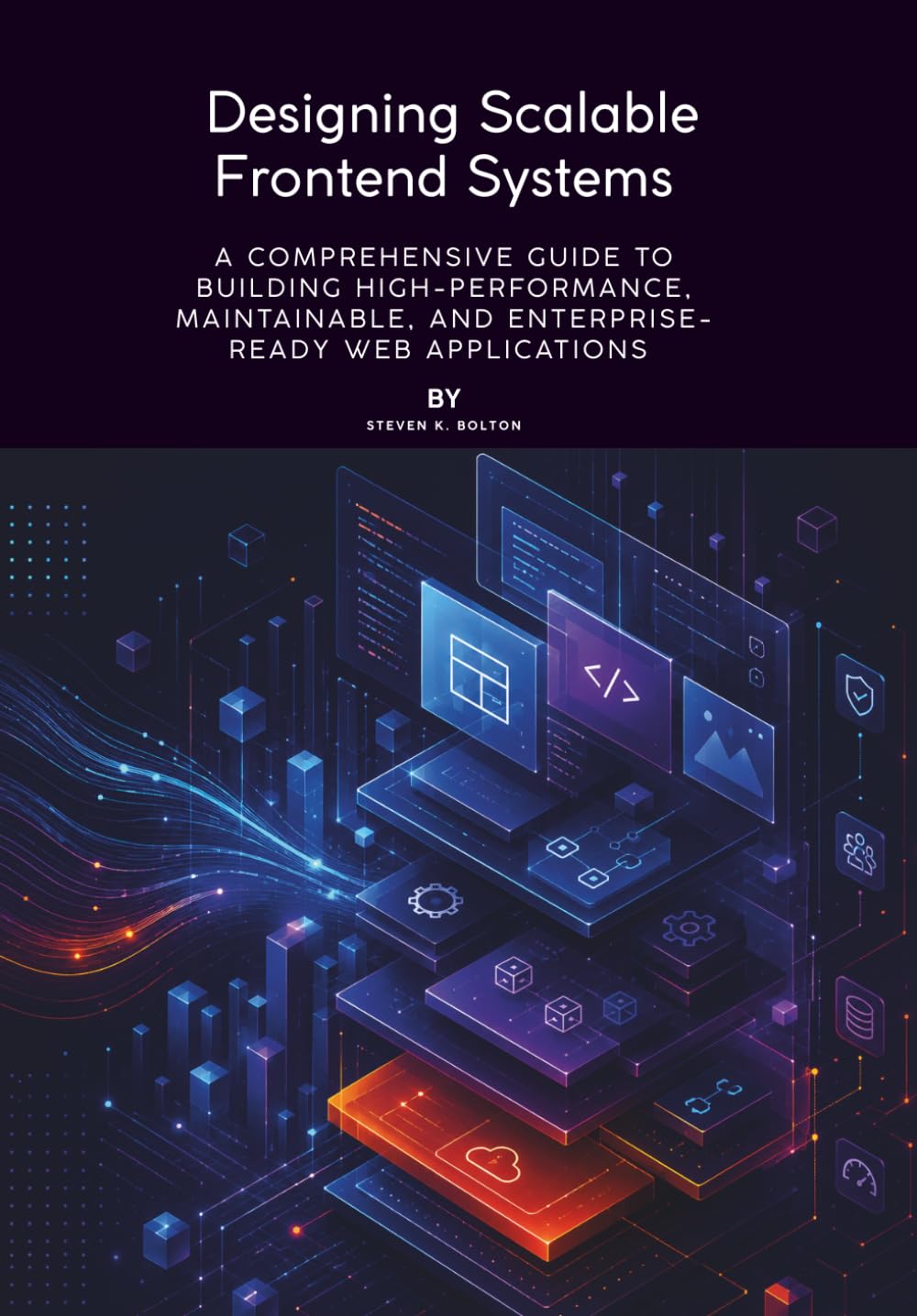 Designing Scalable Frontend Systems: A Comprehensive Guide to Building High-Performance, Maintainable, and Enterprise-Ready Web Applications