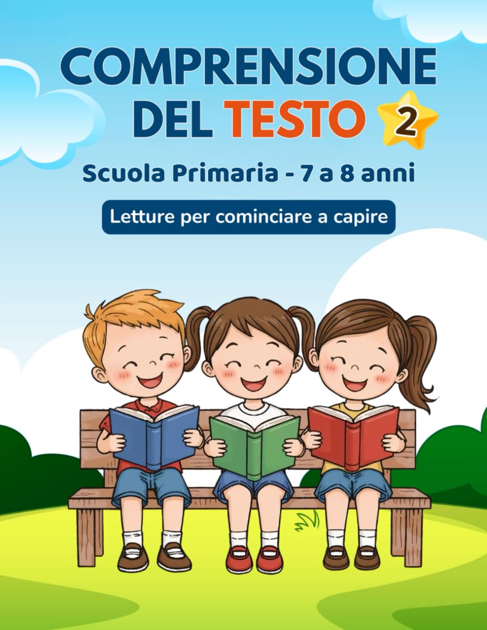 Comprensione del testo per la Scuola Primaria: Da 7 a 8 anni: Lettura per cominciare a CAPIRE. Esercizi di comprensione del testo e giochi! Classe seconda.