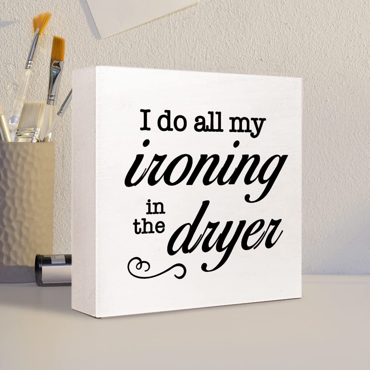 Letrero de madera con texto en inglés I Do All My Ironing in The Dry, decoración de escritorio de madera para casa rústica, cuarto de servicio, estante y decoración de mesa 4