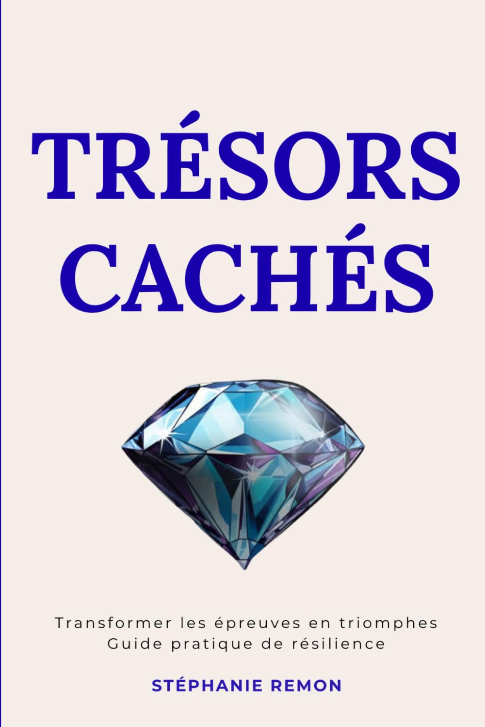 Trésors Cachés : Transformer les épreuves en triomphes Guide pratique de résilience