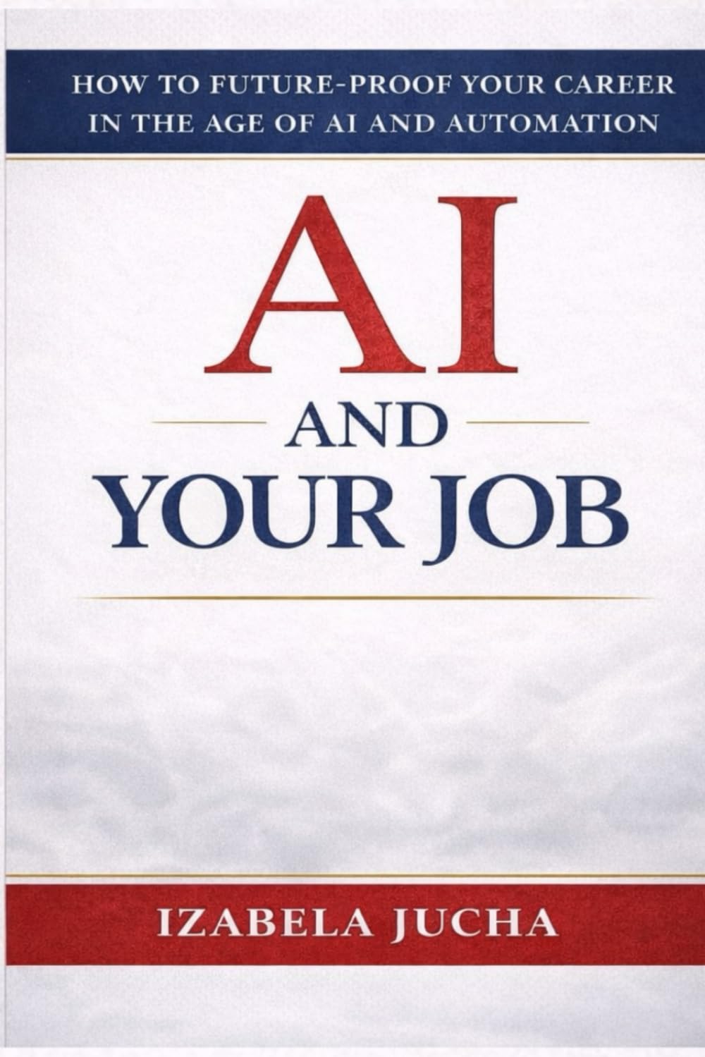AI AND YOUR JOB: How to Future Proof Your Career in the Age of AI and Automation