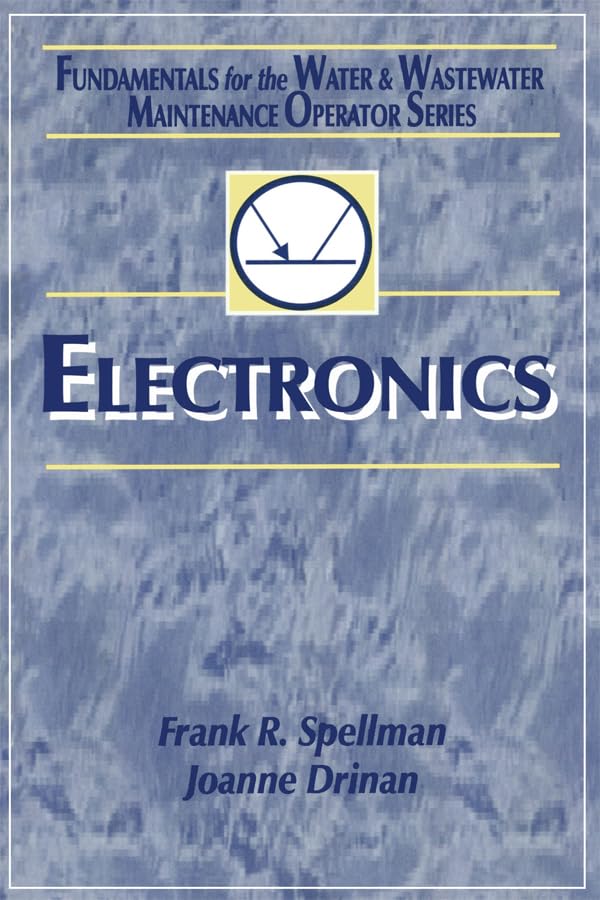 Electronics: Fundamentals for the Water and Wastewater Maintenance Operator (Fundamentals for the Water and Wastewater Main Operator Book 4)