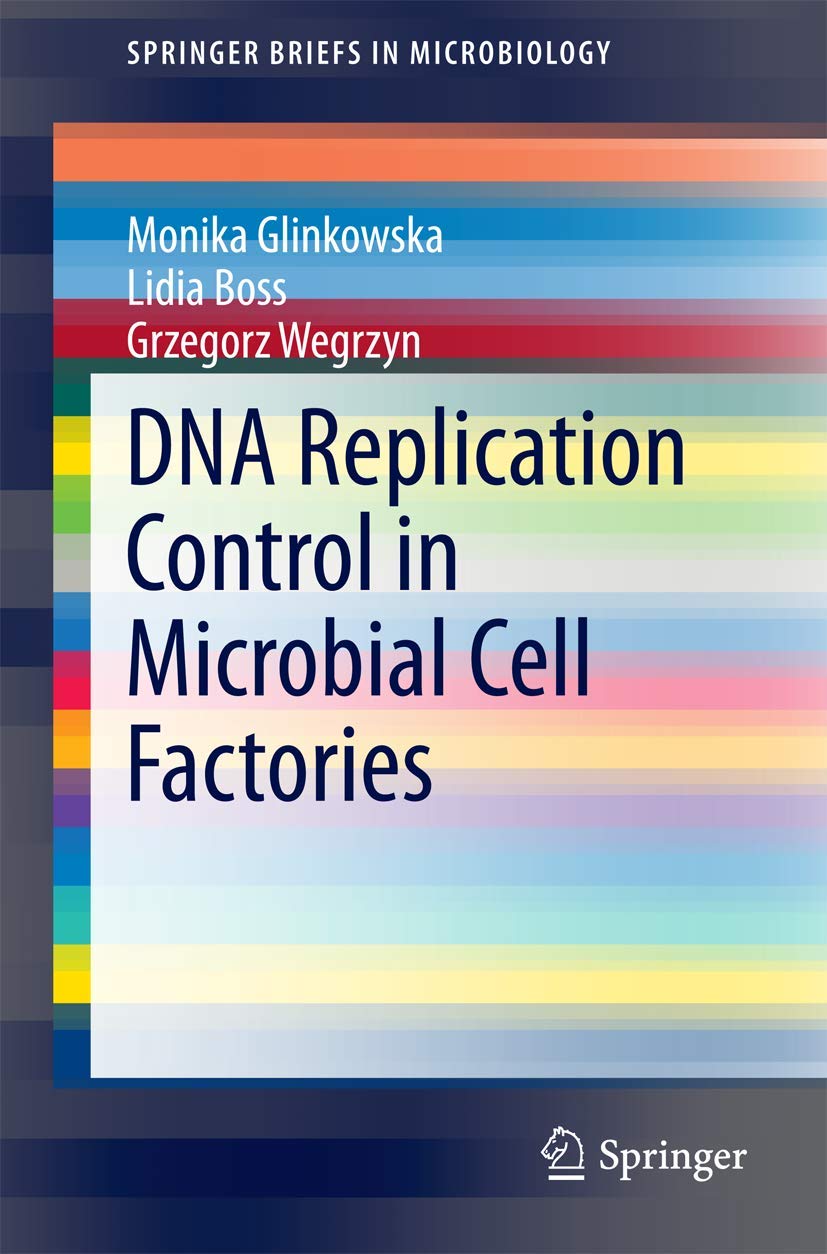 DNA Replication Control in Microbial Cell Factories (SpringerBriefs in Microbiology)