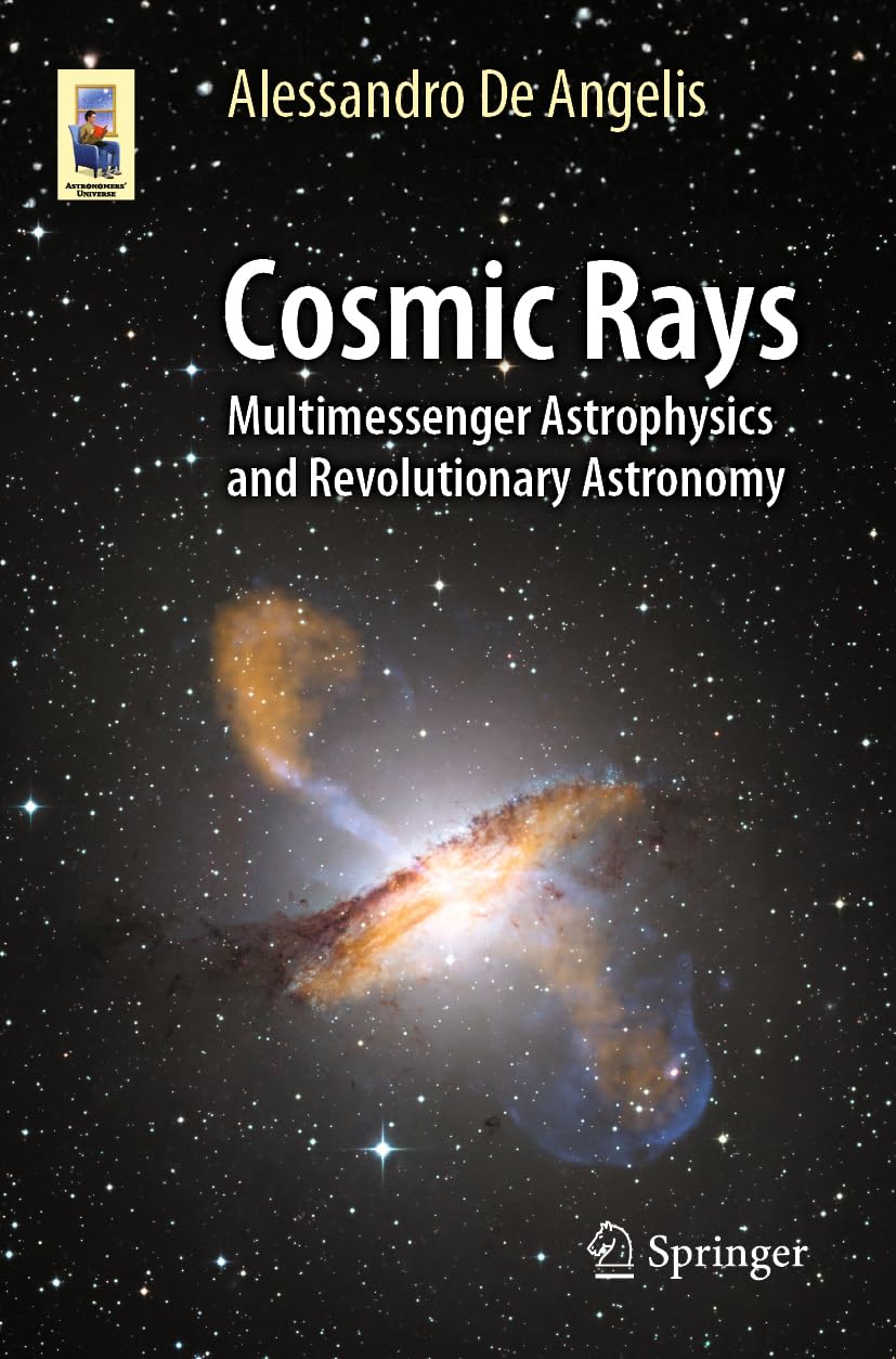 Cosmic Rays: Multimessenger Astrophysics and Revolutionary Astronomy (Astronomers' Universe)