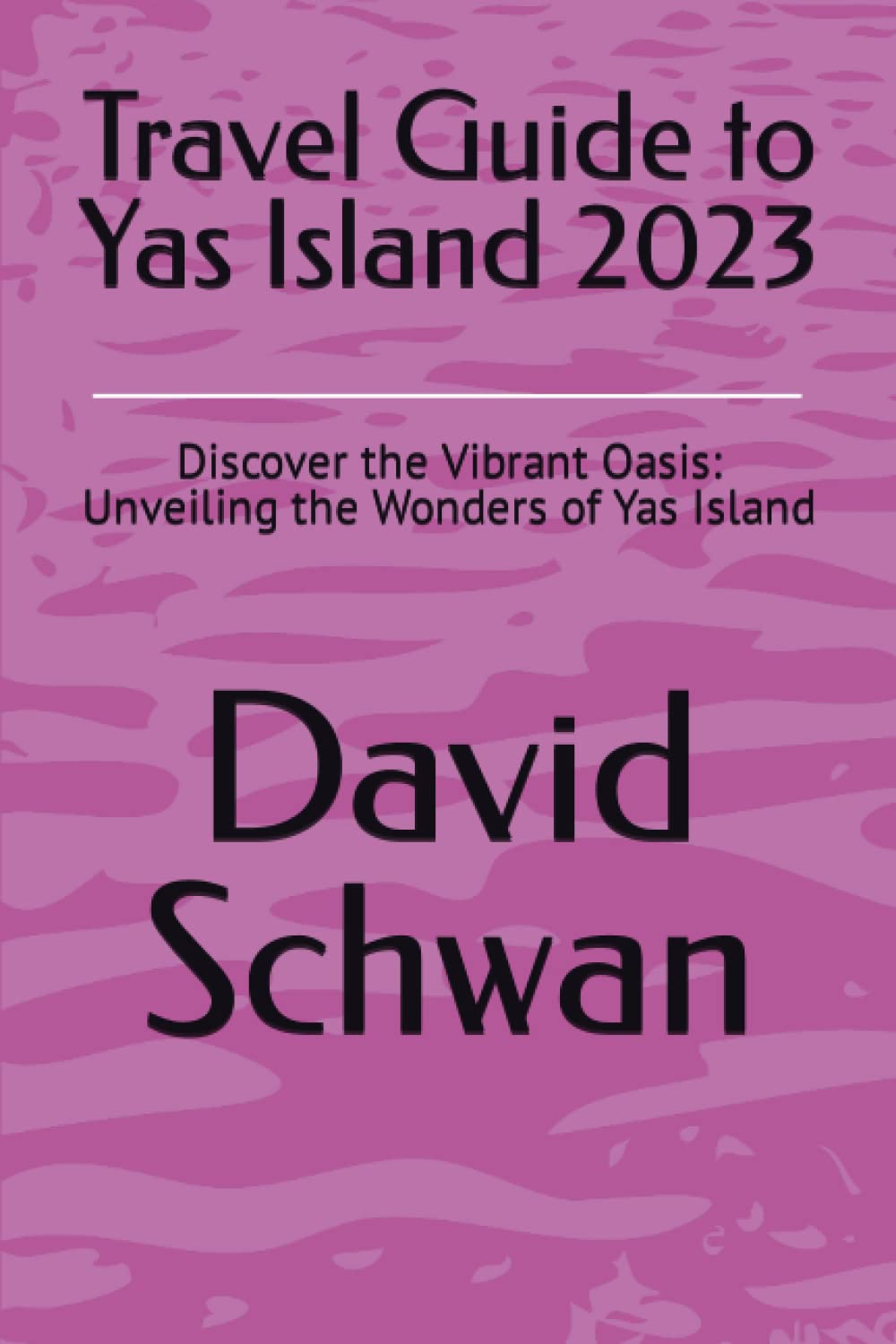 Travel Guide to Yas Island 2023: Discover the Vibrant Oasis: Unveiling the Wonders of Yas Island