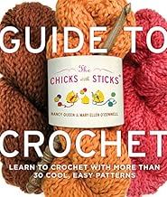 The Chicks with Sticks Guide to Crochet: Learn to Crochet with More Than 30 Cool, Easy Patterns (Chicks with Sticks (Paperback))