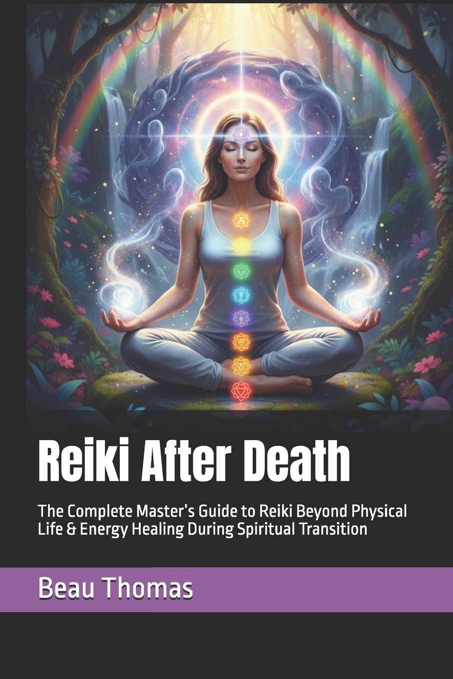 Reiki After Death: The Complete Master’s Guide to Reiki Beyond Physical Life & Energy Healing During Spiritual Transition