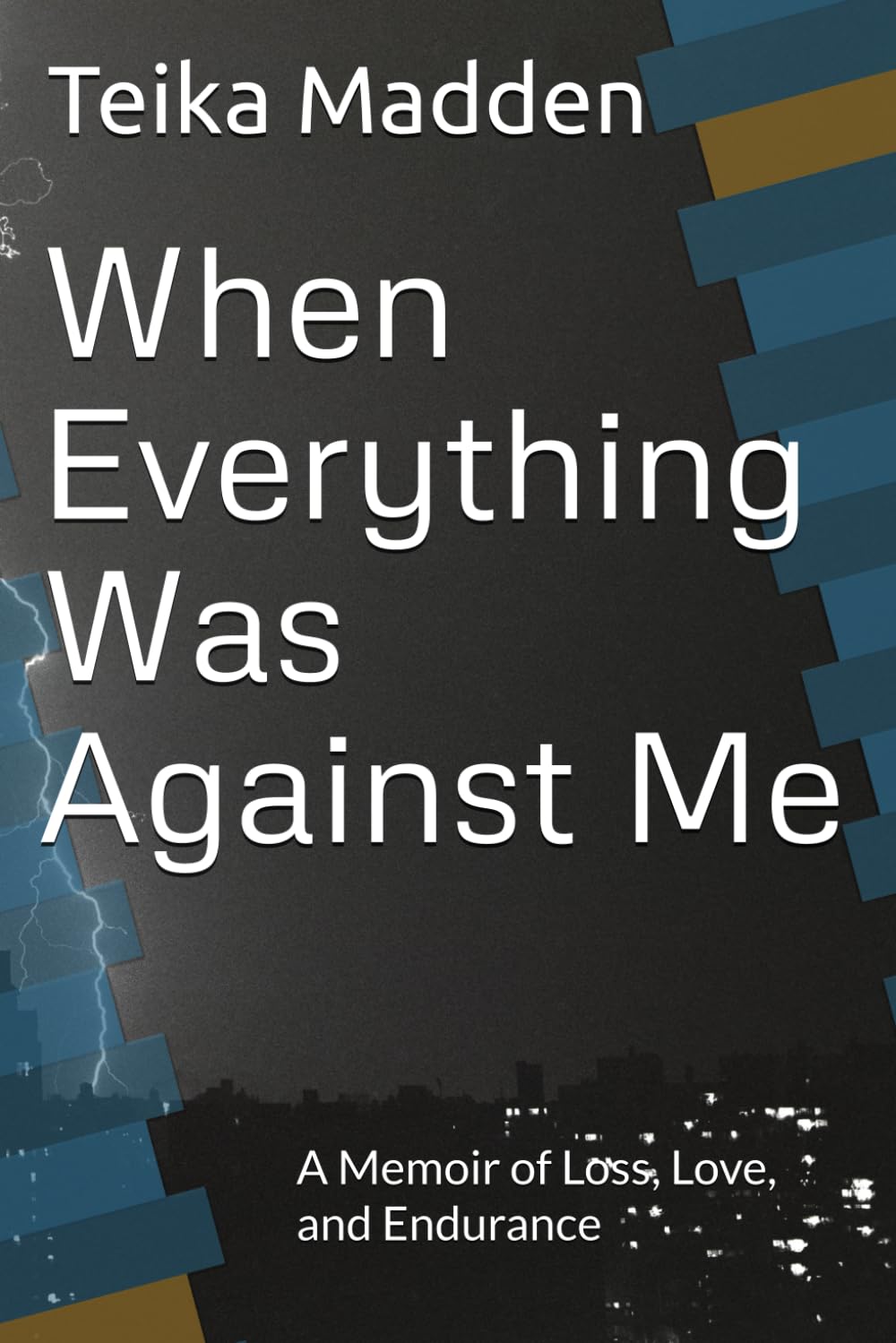 When Everything Was Against Me: A Memoir of Loss, Love, and Endurance