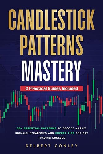 Candlestick Patterns Mastery: 30+ Essential Patterns to Decode Market Signals—Strategies and Expert Tips for Day Trading Success