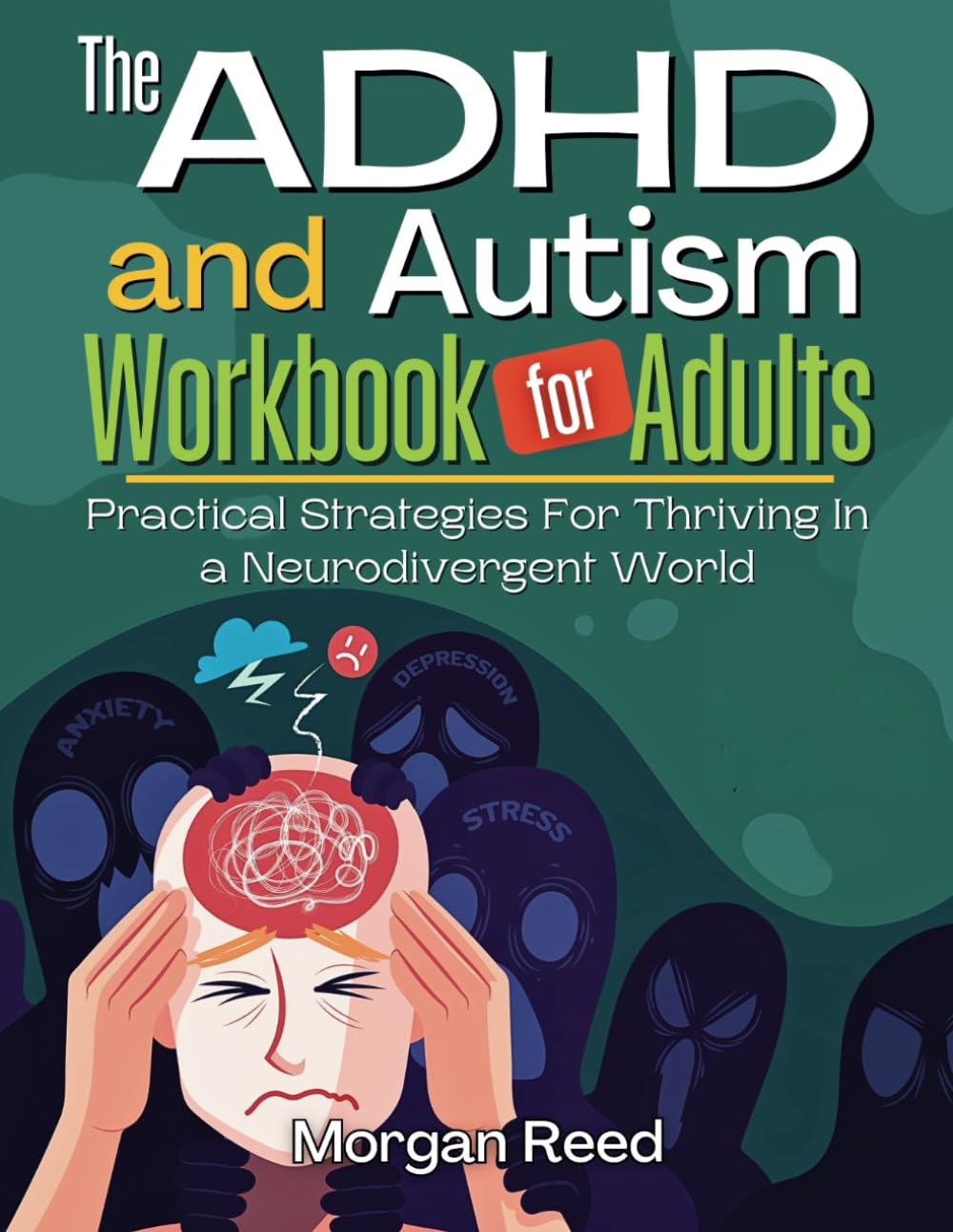 THE ADHD AND AUTISM WORKBOOK FOR ADULTS:: Practical Strategies For Thriving In A Neurodivergent World