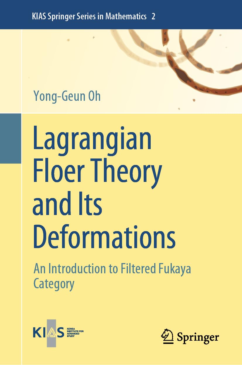 Lagrangian Floer Theory and Its Deformations: An Introduction to Filtered Fukaya Category (KIAS Springer Series in Mathematics, 2, Band 2)