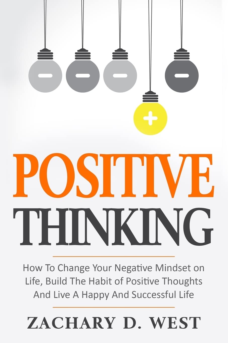 Positive Thinking How to Change Your Negative Mindset on Life, Build the Habit of Positive Thoughts and Live a Happy and Successful Life (Affirmations, Change, Motivation)