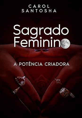 Sagrado Feminino: A Potência Criadora